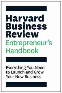 The Harvard Business Review Entrepreneur's Handbook: Everything You Need to Launch and Grow Your New Business by Harvard Business Review