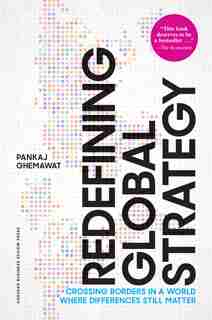 Redefining Global Strategy, with a New Preface: Crossing Borders in a World Where Differences Still Matter de Pankaj Ghemawat
