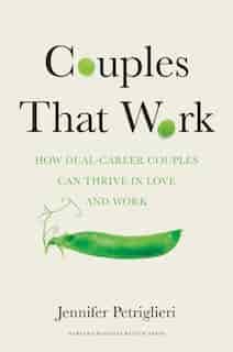 Couples That Work: How Dual-career Couples Can Thrive In Love And Work by Jennifer Petriglieri