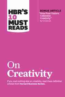 Hbr's 10 Must Reads On Creativity (with Bonus Article "how Pixar Fosters Collective Creativity" By Ed Catmull) by Harvard Business Review