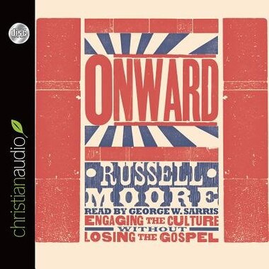 Onward: Engaging The Culture Without Losing The Gospel by Russell Moore