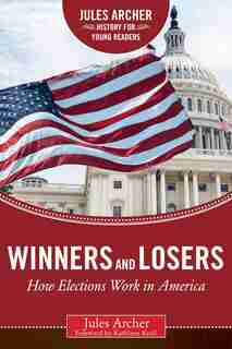 Winners and Losers: How Elections Work in America by Jules Archer