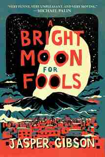 A Bright Moon for Fools: A Novel by Jasper Gibson