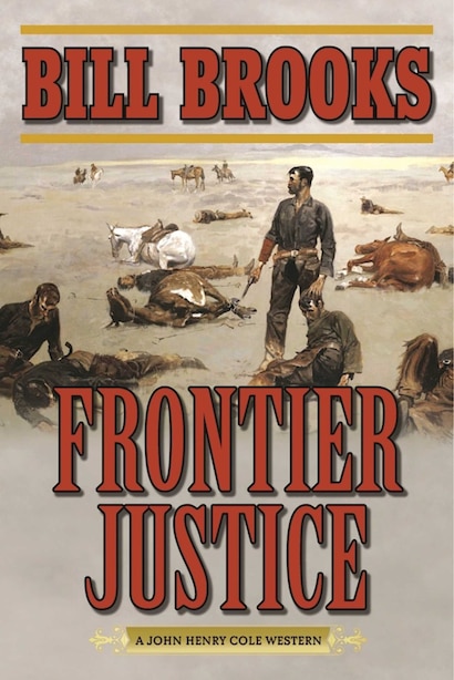 Frontier Justice: A John Henry Cole Western by Bill Brooks