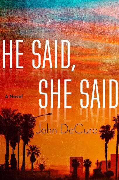 He Said, She Said: A Mystery by John Decure
