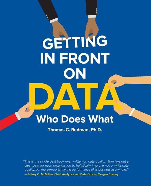 Getting in Front on Data: Who Does What by Thomas Redman