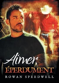 Aimer, éperdument by Rowan Speedwell