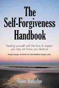 THE SELF-FORGIVENESS HANDBOOK by Thom Rutledge