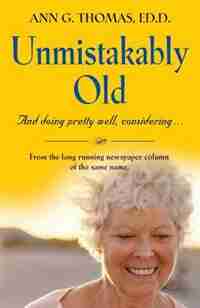 UNMISTAKABLY OLD And doing pretty well, considering.... by Ann G. Thomas Ed.D.