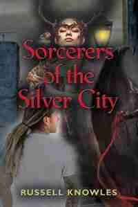 Sorcerers of the Silver City by Russell Knowles