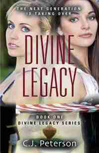 DIVINE LEGACY: Book 1, Divine Legacy Series by C.J. Peterson