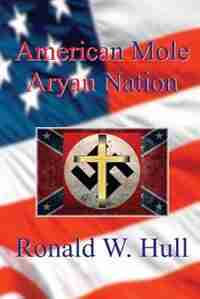 American Mole: Aryan Nation by Ronald W. Hull
