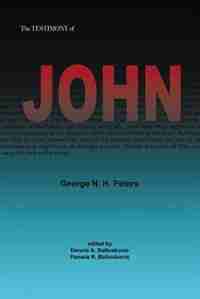 THE TESTIMONY OF JOHN: 1907 Biblical Study Notes on the Gospel of John by George N. H. Peters