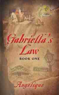 Gabriella's Law Book One by Angelique