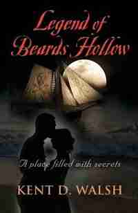 LEGEND OF BEARDS HOLLOW by Kent D. Walsh