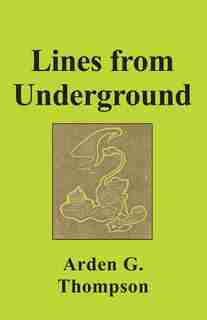LINES FROM UNDERGROUND by Arden G. Thompson
