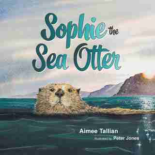 Sophie The Sea Otter by Aimee Tallian PhD