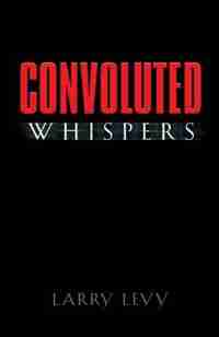 Convoluted Whispers by Larry Levy