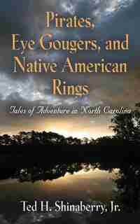 Pirates, Eye Gougers, and Native American Rings by Jr. Ted H. Shinaberry