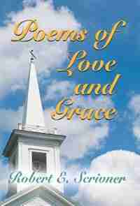 POEMS OF LOVE AND GRACE by Robert E. Scrivner