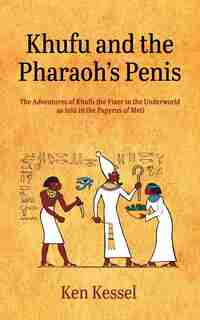KHUFU AND THE PHARAOH'S PENIS by Ken Kessel