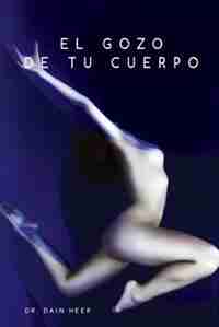 El gozo de tu cuerpo - Embodiment Spanish by Dr. Dain Heer
