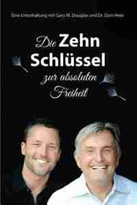 Die Zehn Schlüssel zur absoluten Freiheit - The Ten Keys German by Gary M. Douglas