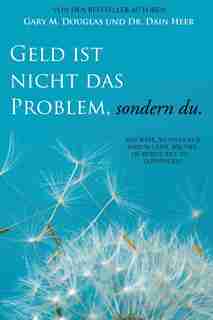 Geld ist nicht das Problem, sondern du - Money Isn't the Problem German by Gary M. Douglas