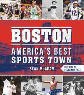 Boston: America's Best Sports Town by Sean Mcadam