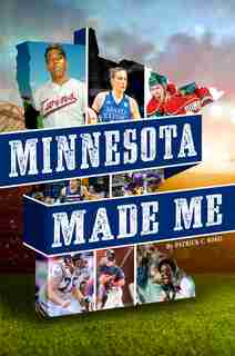 Minnesota Made Me by Patrick C. Borzi