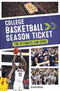 College Basketball Season Ticket: The Ultimate Fan Guide by Grant Mitchell