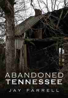 Abandoned Tennessee by Jay Farrell