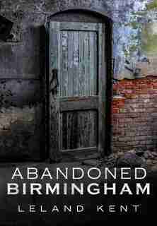 Abandoned Birmingham by Leland Kent