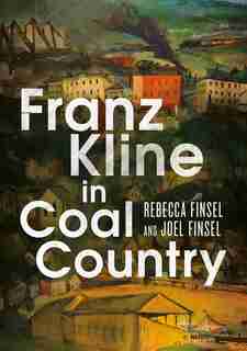 Franz Kline in Coal Country by Rebecca Finsel