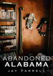 Abandoned Alabama de Jay Farrell