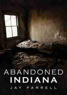 Abandoned Indiana by Jay Farrell