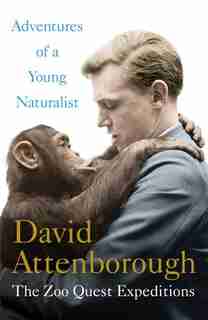 Adventures Of A Young Naturalist: The Zoo Quest Expeditions by David Attenborough