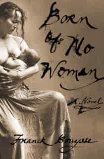 Born Of No Woman: A Novel by Franck Bouysse