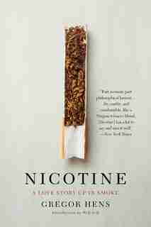 Nicotine: A Love Story Up In Smoke by Gregor HENS