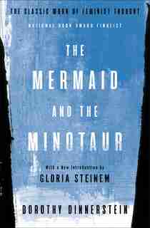 The Mermaid And The Minotaur: The Classic Work Of Feminist Thought by Dorothy Dinnerstein
