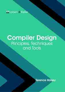 Compiler Design: Principles, Techniques And Tools by Terence Halsey