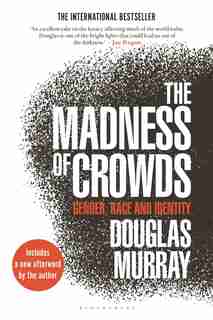 The Madness Of Crowds: Gender, Race And Identity by Douglas Murray