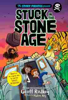 The Story Pirates Present: Stuck In The Stone Age by Geoff Story Pirates