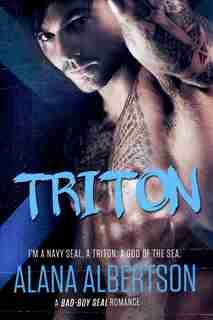 Triton: A Bad-boy Seal Romance by Alana Albertson