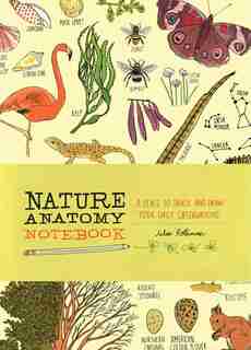 Nature Anatomy Notebook: A Place To Track And Draw Your Daily Observations by Julia Rothman