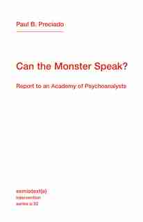 Can The Monster Speak? by Paul B. Preciado