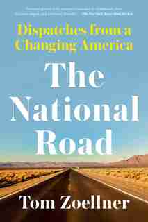 The National Road: Dispatches From A Changing America by Tom Zoellner