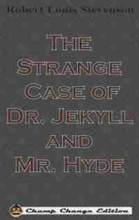 The Strange Case of Dr. Jekyll and Mr. Hyde (Chump Change Edition) by Robert Louis Stevenson