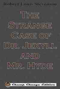 The Strange Case of Dr. Jekyll and Mr. Hyde (Chump Change Edition) by Robert Louis Stevenson