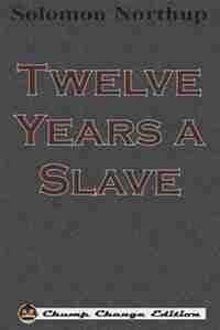 Twelve Years a Slave (Chump Change Edition) by Solomon Northup
